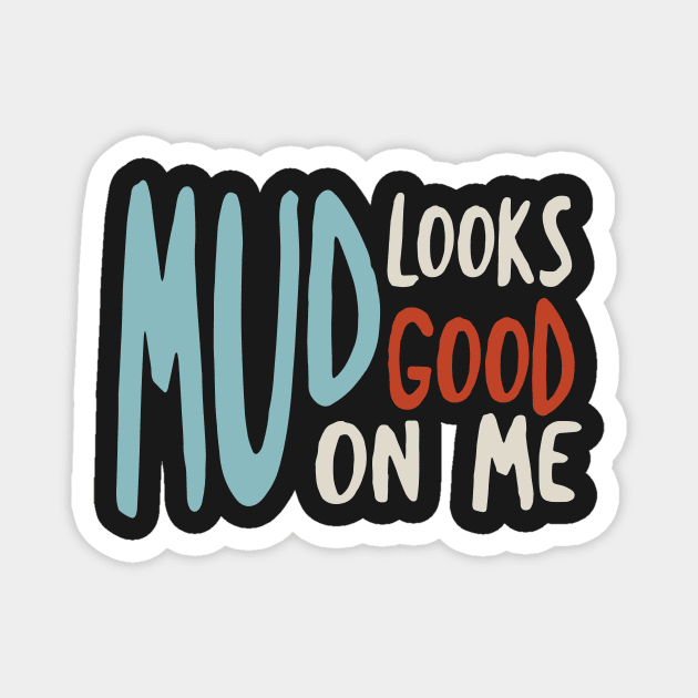 Funny Quad Mud Looks Good On Me Magnet by whyitsme