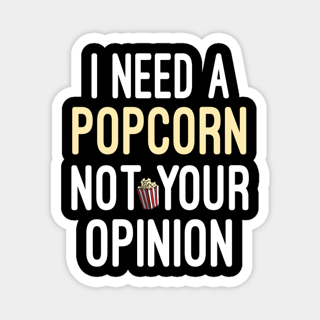 I need a popcorn not your opinion / funny / Humor / Joke / Gift