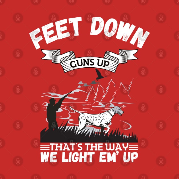 Feet Down Guns Up That’s The Way We Light Em’ Up, Funny Duck Hunting Gift by JustBeSatisfied