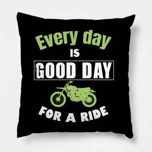 Every day is good day for a ride Pillow