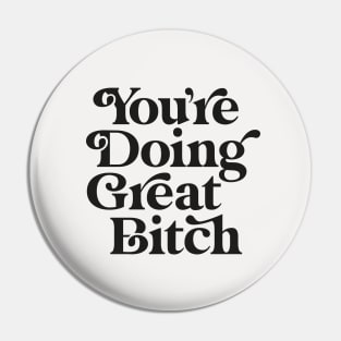 You're Doing Great Bitch Pin