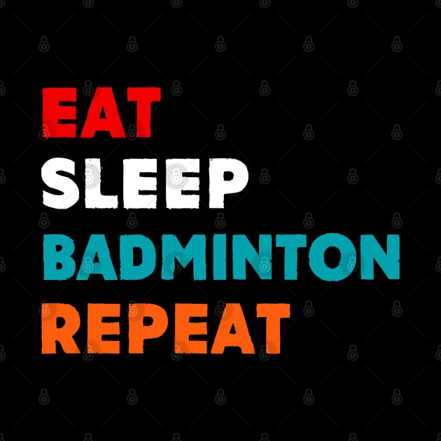 Eat Sleep Badminton Repeat T-Shirt by MekiBuzz Graphics