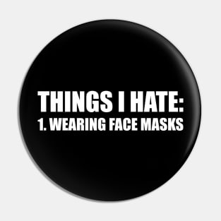 THINGS I HATE: WEARING FACE MASKS funny saying quote ironic sarcasm gift Pin