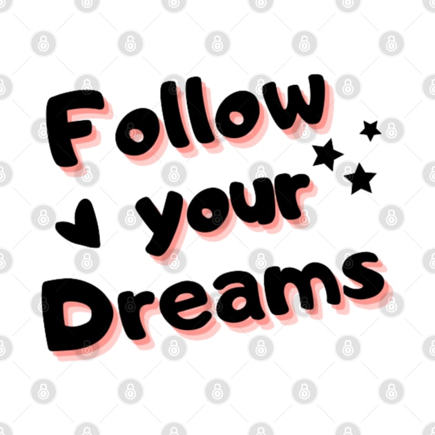 follow your dreams, be brave by PRINT WITH US