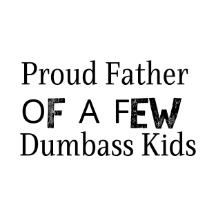 Proud Father Of A Few Dumbass Kids T-Shirt