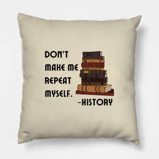 Don't Make History Repeat Itself Pillow