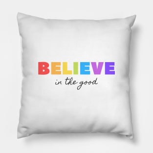 BELIEVE in the good Quote Colorful Typography Pillow