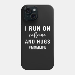 I Run On Caffeine And Hugs Mom Life Phone Case
