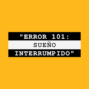 ERROR 101: SUEÑO INTERRUMPIDO T-Shirt