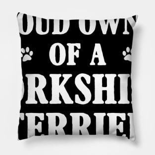 Proud Owner Of A Yorkshire Terrier Pillow