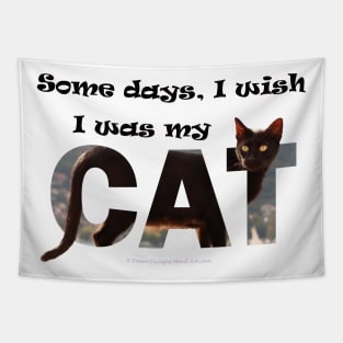 Some days I wish I was my cat - black cat oil painting word art Tapestry