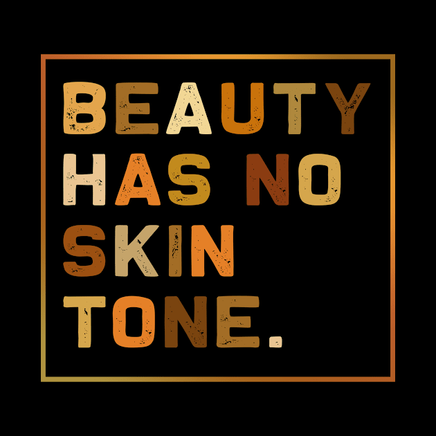 Beauty Has No Skin Tone - Melanin Slogan | Inspire Skin by MerchMadness