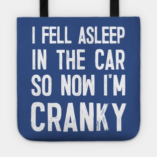 I Fell Asleep In The Car So Now I'm Cranky Tote