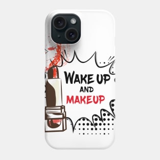 Wake Up and Make Up Phone Case