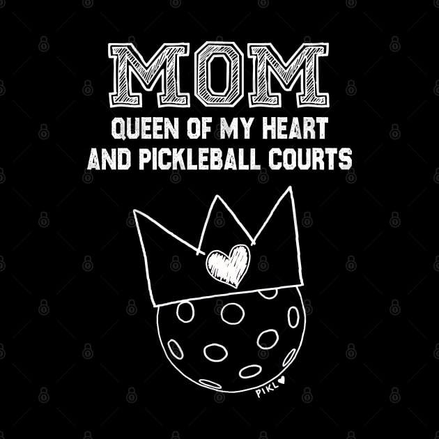 Mom Queen of My Heart and Pickleball Courts by PIKL-LOVE