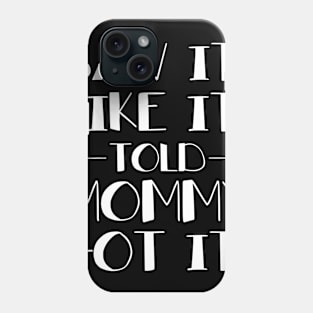 Kids Saw It Liked It Told Mommy Got It Phone Case