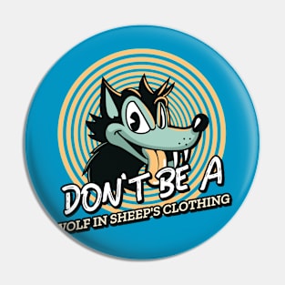 DON'T BE A WOLF IN SHEEP'S CLOTHING Pin