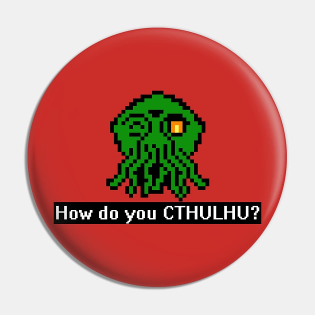 How Do You CTHULHU Pin by geeklyshirts