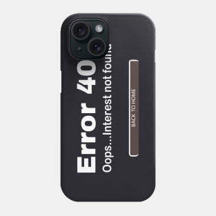 Error 404 Interest not found Sarcasm Phone Case