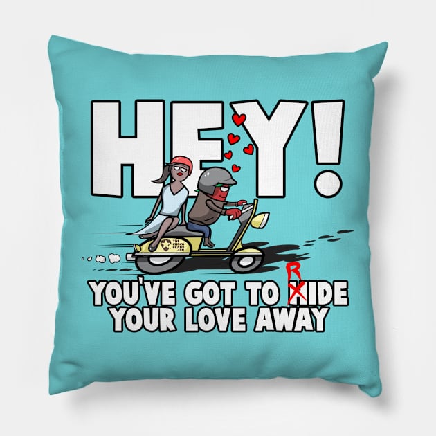 Hey! You've Got To Hide(Ride) Your Love Away Pillow by The Chocoband