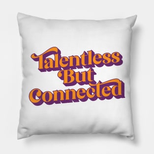 Talentless But Connected Pillow