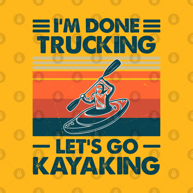 I'm done Trucking, Let's Go Kayaking by Salt88