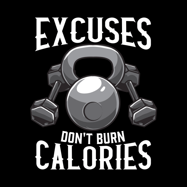 Excuses Don't Burn Calories Gym Workout Motivation by theperfectpresents