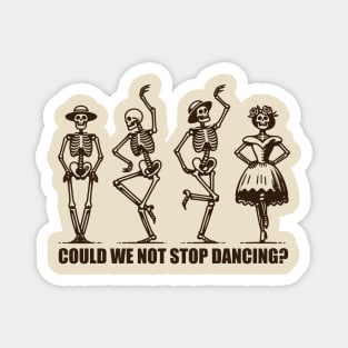Could We Not Stop Dancing? Magnet