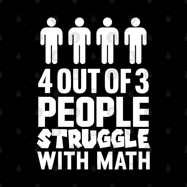 4 Out Of 3 People Struggle With Math by TextTees