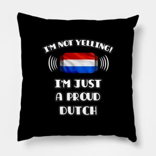 I'm Not Yelling I'm A Proud Dutch - Gift for Dutch With Roots From Netherlands Pillow