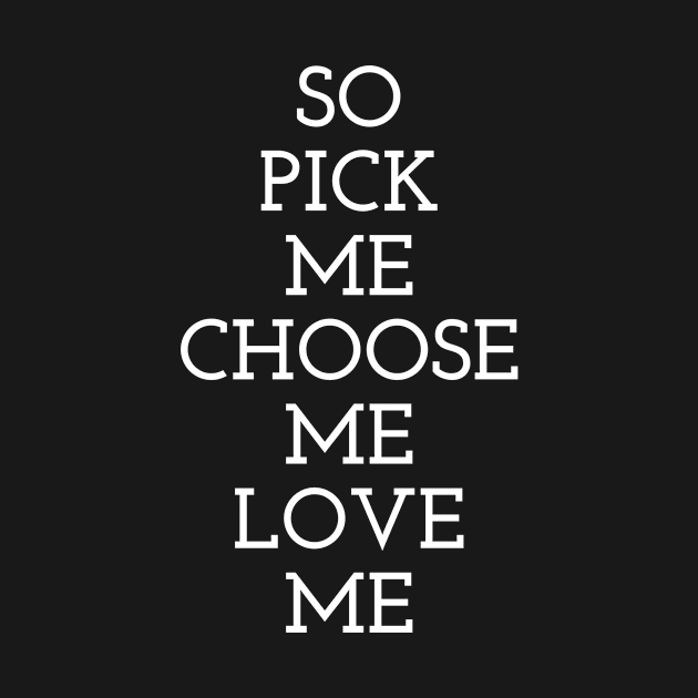 So Pick Me Choose Me Love Me by Dealphy