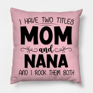 I have two titles mom and nana Pillow