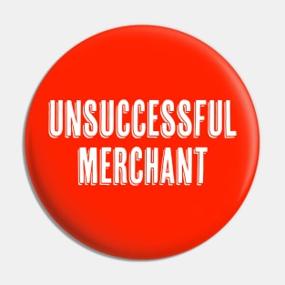 UNSUCCESSFUL MERCHANT Pin