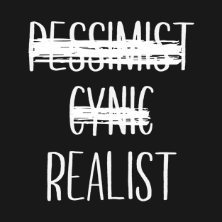 Pessimist Cynic Realist T-Shirt