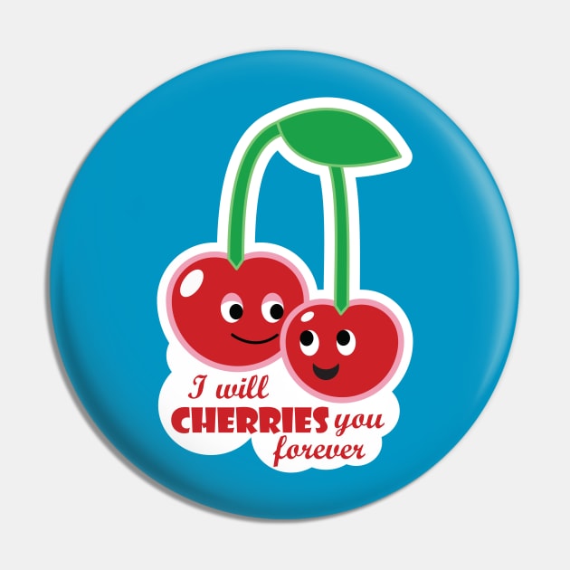 I will cherries you forever Pin by Tees4Elliott