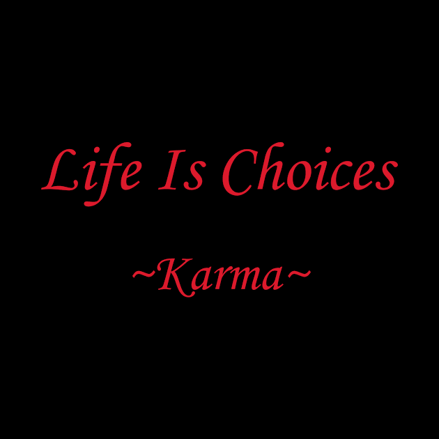 Life Is Choices (red) by Kari Sanders