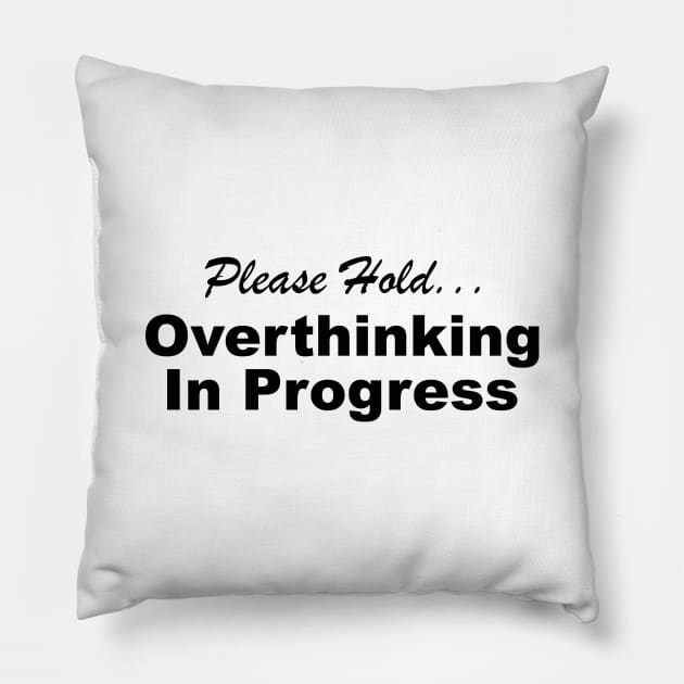 Please Hold Overthinking In Progress Sayings Sarcasm Humor Quotes Pillow by Color Me Happy 123