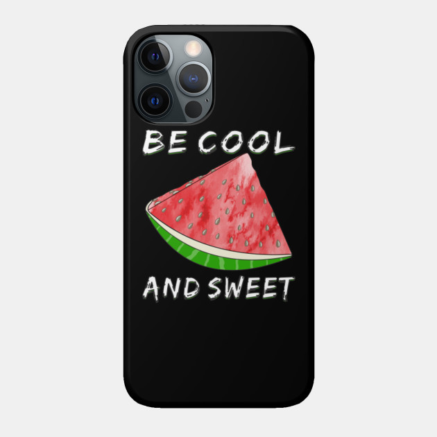 Watermelon Be Cool And Sweet - Watermelon - Phone Case