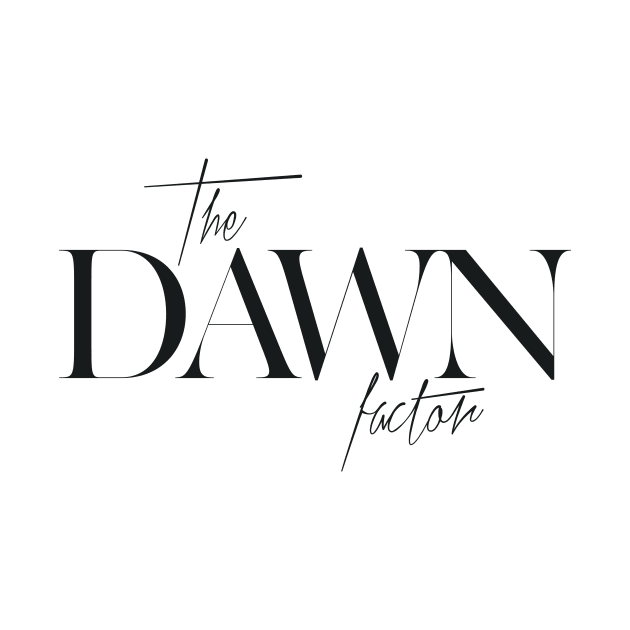 The Dawn Factor by TheXFactor