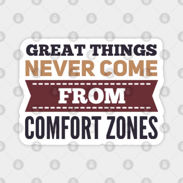 Great Things never come from comfort zones motivational quotes on apparel Magnet by BoogieCreates