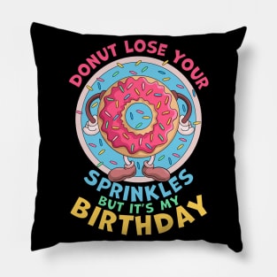 Donut Lose Your Sprinkles But it's my Birthday Party Saying Pillow