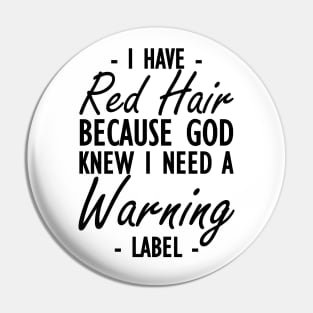 Red Hair - I have red hair because god knew I need a warning label Pin