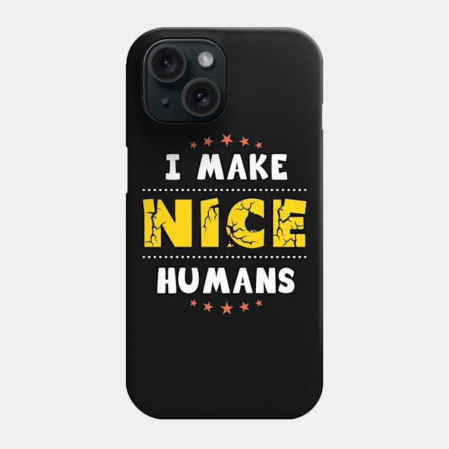 I make nice humans, funny gift for moms Phone Case by Parrot Designs