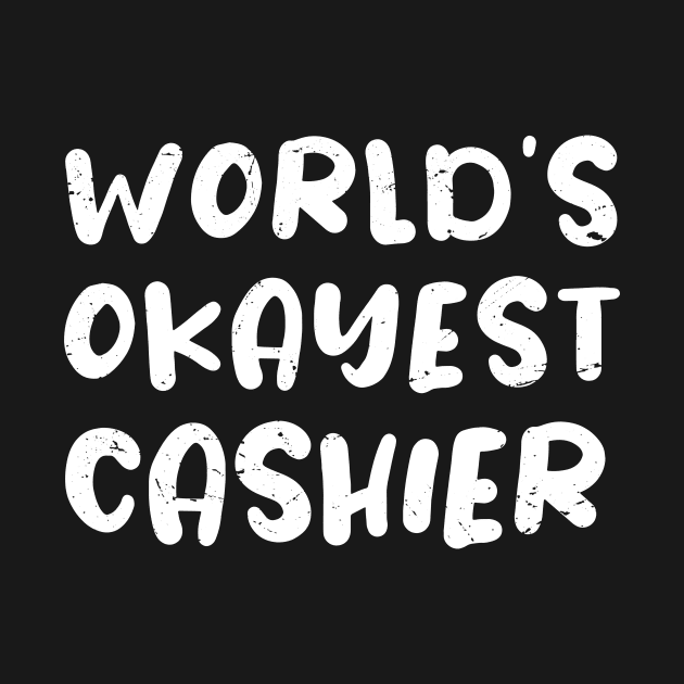 World's okayest cashier / Cashier gift ideas by Anodyle