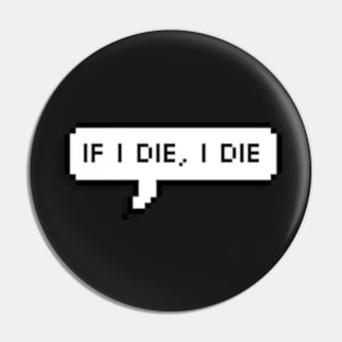 if i die, i die Pin