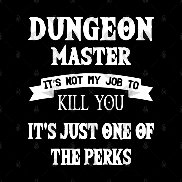 Dungeon Master It's Not My Job One Of The Perks T-Shirt by Trendo