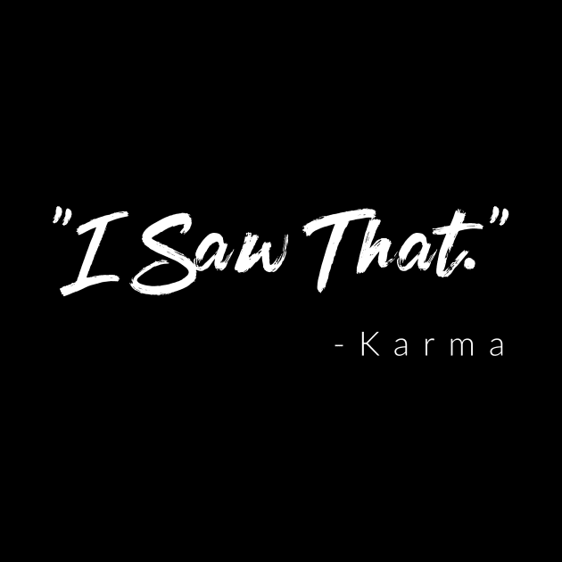 "I Saw That." - Karma by TextyTeez