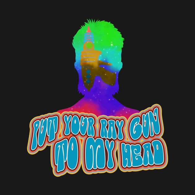 Put Your Ray Gun to My Head 1 - Moonage - Daydream by My Geeky Tees - T-Shirt Designs