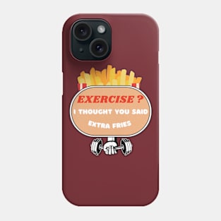 Exercise? I Thought You Said Extra Fries Phone Case