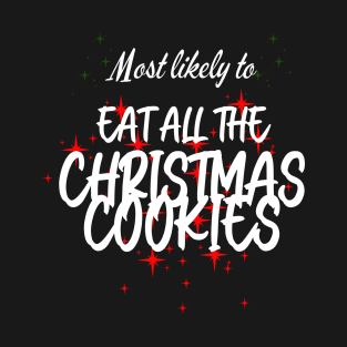 Most Likely to Eat All The Christmas Cookies T-Shirt